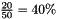 $\frac{20}{50} = 40\%$